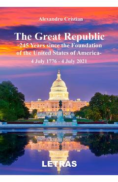 eBook The Great Republic. 245 Years since the Foundation of the United States of America - Alexandru Cristian