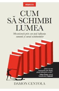 Cum sa schimbi lumea - Damon Centola