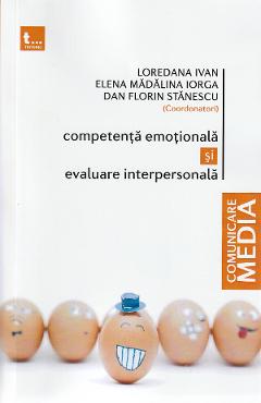 Competenta emotionala si evaluare interpersonala - Loredana Ivan, Elena Madalina Iorga, Dan Florin Stanescu