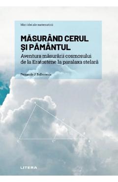 Mari idei ale matematicii. Masurand cerul si pamantul - Fernando J. Ballesteros