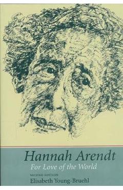 Hannah Arendt – Elisabeth Young-Bruehl Elisabeth Young-Bruehl imagine 2022 cartile.ro