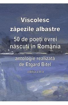 eBook Viscolesc zapezile albastre. 50 de poeti evrei nascuti in Romania - Etgard Bitel