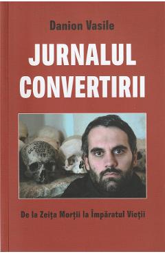 Jurnalul convertirii - Danion Vasile