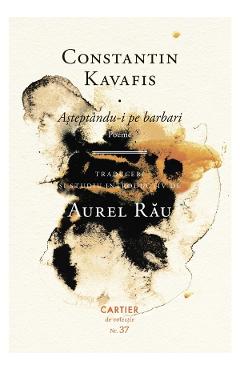 Asteptandu-i pe barbari - Constantin Kavafis - CARTIER