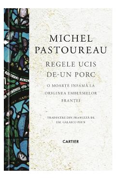 Regele ucis de-un porc - Michel Pastoureau