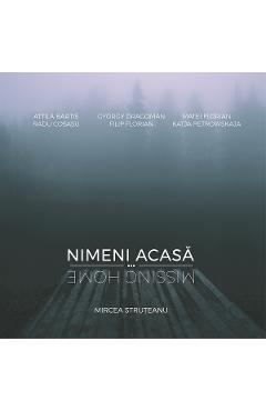 Album Nimeni acasa. Missing Home – Mircea Struteanu acasa poza bestsellers.ro