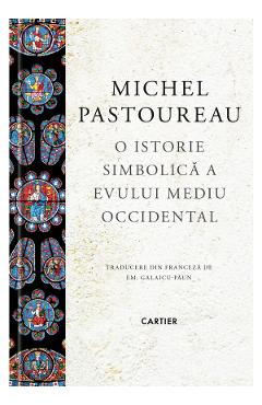 O istorie simbolica a Evului Mediu Occidental – Michel Pastoureau libris.ro imagine 2022 cartile.ro