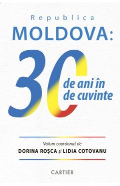 Republica Moldova: 30 de ani de cuvinte – Dorina Rosca, Lidia Cotovanu Dorina Rosca