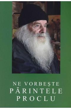 Ne vorbeste Parintele Proclu - MANASTIREA SIHASTRIA