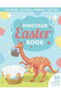 Dinosaur Easter Book for Kids - Coloring, Tracing, Numbers, Cutting: 50 pages of fun for your kid - Purple Elephant Publishing