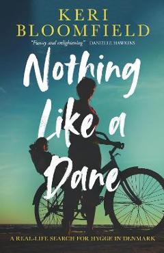 Nothing Like a Dane: A real-life search for hygge in Denmark - Keri Bloomfield