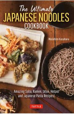The Ultimate Japanese Noodles Cookbook: Amazing Soba, Ramen, Udon, Hot Pot and Japanese Pasta Recipes! - Masahiro Kasahara