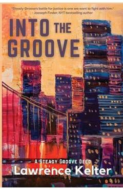 Into the Groove: A Steady Groove Deed - Lawrence Kelter