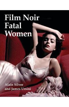 Film Noir Fatal Women - Alain Silver