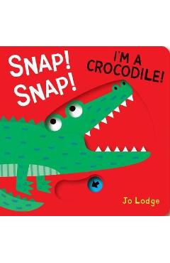 Snap! Snap! I\'m a Crocodile! - Jo Lodge