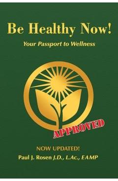 Be Healthy Now!: Your Passport to Wellness - Paul J. Rosen