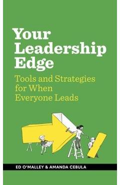Your Leadership Edge: Strategies and Tools for When Everyone Leads -