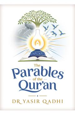 The Parables of the Qur'an - Yasir Qadhi