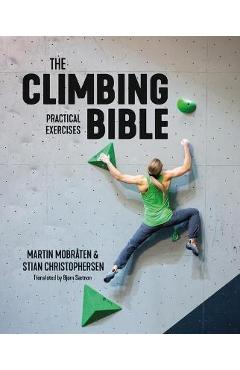 The Climbing Bible: Practical Exercises: Technique and Strength Training for Climbing - Martin Mobråten