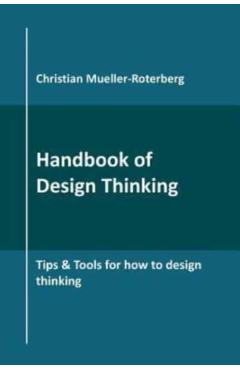 Handbook of Design Thinking: Tips & Tools for how to design thinking - Christian Mueller-roterberg