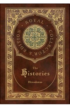 The Histories (Royal Collector's Edition) (Annotated) (Case Laminate Hardcover with Jacket) - Herodotus