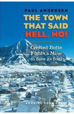 The Town that Said \'Hell, No!\': Crested Butte Fights a Mine to Save its Soul - Paul Andersen
