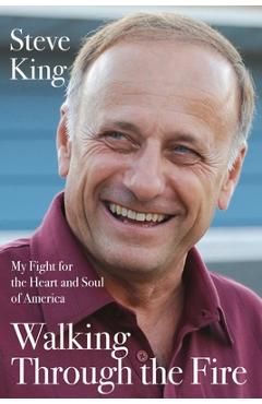 Walking Through the Fire: My Fight for the Heart and Soul of America - Steve King