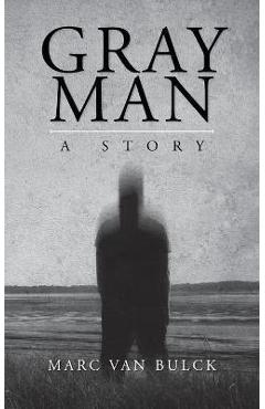 Gray Man: A Story - Marc Van Bulck