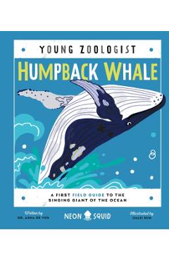 Humpback Whale (Young Zoologist): A First Field Guide to the Singing Giant of the Ocean - Asha De Vos