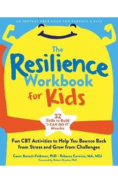 The Resilience Workbook for Kids: Fun CBT Activities to Help You Bounce Back from Stress and Grow from Challenges - Caren Baruch-feldman