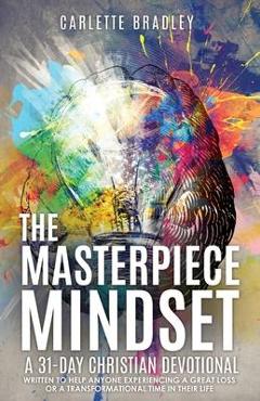 The Masterpiece Mindset: A 31-Day Christian Devotional - Carlette Bradley