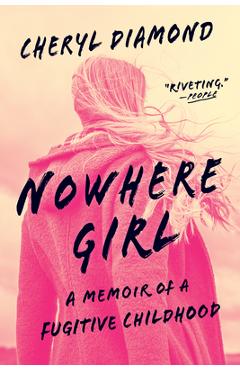Nowhere Girl: A Memoir of a Fugitive Childhood - Cheryl Diamond