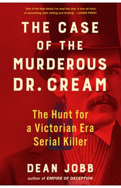 The Case of the Murderous Dr. Cream: The Hunt for a Victorian Era Serial Killer - Dean Jobb
