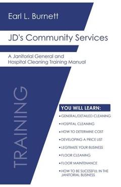 JD\'s Community Services: A Janitorial General and Hospital Cleaning Training Manual - Earl L. Burnett