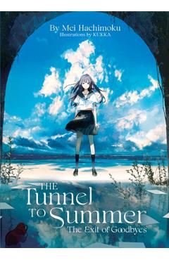 The Tunnel to Summer, the Exit of Goodbyes (Light Novel) - Mei Hachimoku