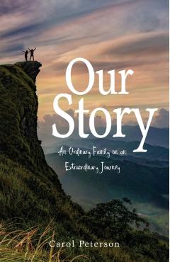 Our Story: An Ordinary Family on an Extraordinary Journey - Carol Peterson