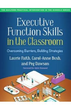 Executive Function Skills in the Classroom: Overcoming Barriers, Building Strategies - Laurie Faith