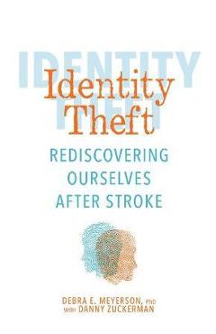 Identity Theft: Rediscovering Ourselves After Stroke - Debra E. Meyerson