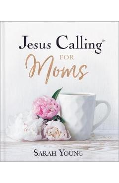 Jesus Calling for Moms: Devotions for Strength, Comfort, and Encouragement - Sarah Young