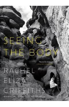Seeing the Body: Poems - Rachel Eliza Griffiths
