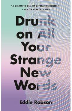 Drunk on All Your Strange New Words - Eddie Robson