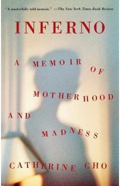 Inferno: A Memoir of Motherhood and Madness - Catherine Cho