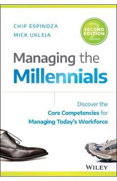 Managing the Millennials: Discover the Core Competencies for Managing Today\'s Workforce - Chip Espinoza