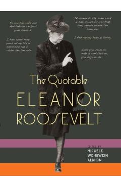 The Quotable Eleanor Roosevelt - Michele Wehrwein Albion