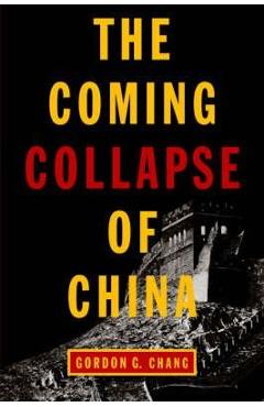 The Coming Collapse of China - Gordon G. Chang