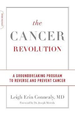 The Cancer Revolution: A Groundbreaking Program to Reverse and Prevent Cancer - Leigh Erin Connealy