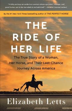 The Ride of Her Life: The True Story of a Woman, Her Horse, and Their Last-Chance Journey Across America - Elizabeth Letts