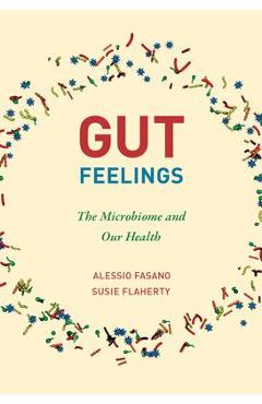 Gut Feelings: The Microbiome and Our Health - Alessio Fasano