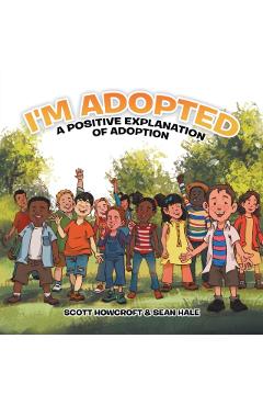 I'm Adopted: A Positive Explanation of Adoption - Scott Howcroft