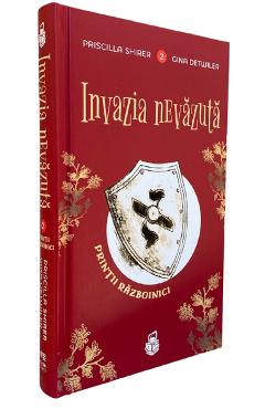 Invazia nevazuta. Seria Printii razboinici. Vol.2 - Priscilla Shirer, Gina Detwiler